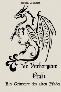 Die Verborgene Kraft - Ein Grimoire des alten Pfades - Sascha Leopold Zimmer - ebook
