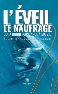 L’éveil : le naufrage qui a donné naissance à ma vie - Solen’ Manussala Imajaghan - ebook