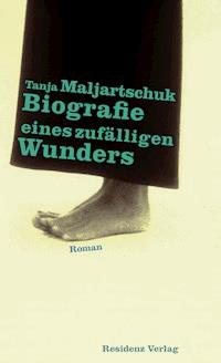 Biografie eines zufälligen Wunders - Tanja Maljartschuk - ebook