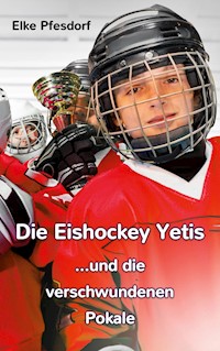 Die Eishockey Yetis ...und die verschwundenen Pokale - Elke Pfesdorf - ebook
