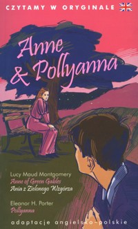 Anne & Pollyanna. Czytamy w oryginale - Lucy Maud Montgomery, Eleanor H. Porter - książka
