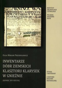 Inwentarze Dóbr Ziemskich Klasztoru Klarysek w Gnieźnie (koniec XVI-XVII w.) - Olga Miriam Przybyłowicz - książka