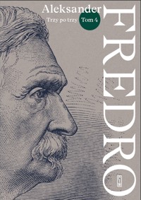 Aleksander Fredro. Tom 4: Trzy po trzy - Aleksander Fredro - ebook + książka