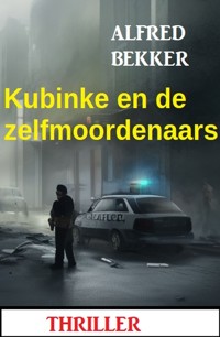 Kubinke en de zelfmoordenaars: Thriller - Alfred Bekker - ebook