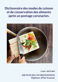 Dictionnaire des modes de cuisson et de conservation des aliments après un pontage coronarien. - Menard Cédric - ebook