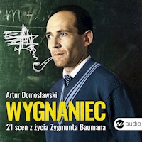 Wygnaniec. 21 scen z życia Zygmunta Baumana - Artur Domosławski - audiobook