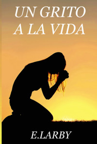 Un Grito A La Vida - E Larby - ebook