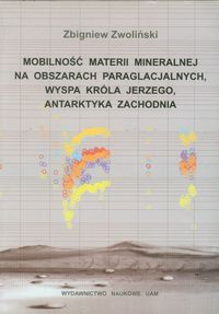 Mobilność materii mineralnej na obszarach paraglacjalnych Wyspa króla jerzego Antarktyka Zachodnia - Zwoliński Zbigniew - książka