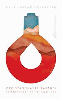 Der standhafte Papagei - Amir Hassan Cheheltan - ebook