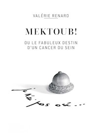 Mektoub ou l'incroyable destin d'un cancer du sein - Valérie Renard - ebook