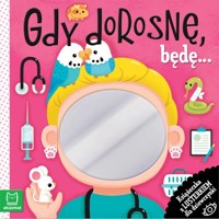 Gdy dorosnę, będę… Książeczka z lusterkiem dla dziewczynki - Wasilewicz Grażyna - książka