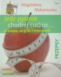 Jedz pysznie chudnij cudnie - Magdalena Makarowska - książka