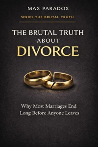 The Brutal Truth About Divorce - The End of a Marriage Is Rarely the End of the Story - Max Paradox - ebook