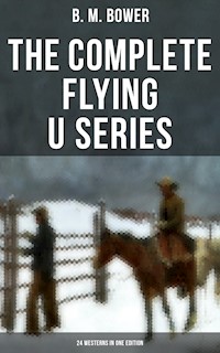 The Complete Flying U Series – 24 Westerns in One Edition - B.M. Bower - ebook
